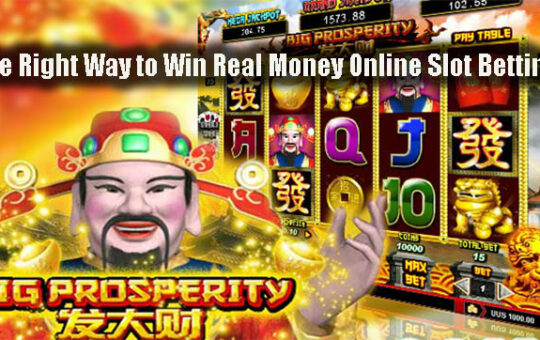 The Right Way to Win Real Money Online Slot Betting