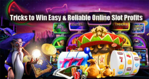 Tricks to Win Easy & Reliable Online Slot ProfitsTricks to Win Easy & Reliable Online Slot Profits