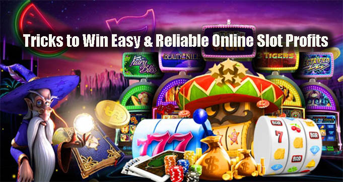 Tricks to Win Easy & Reliable Online Slot ProfitsTricks to Win Easy & Reliable Online Slot Profits
